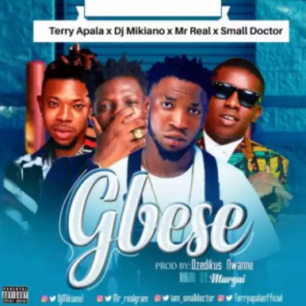 Terry Apala - “Gbese” ft Small Doctor x DJ Mikiano x Mr Real